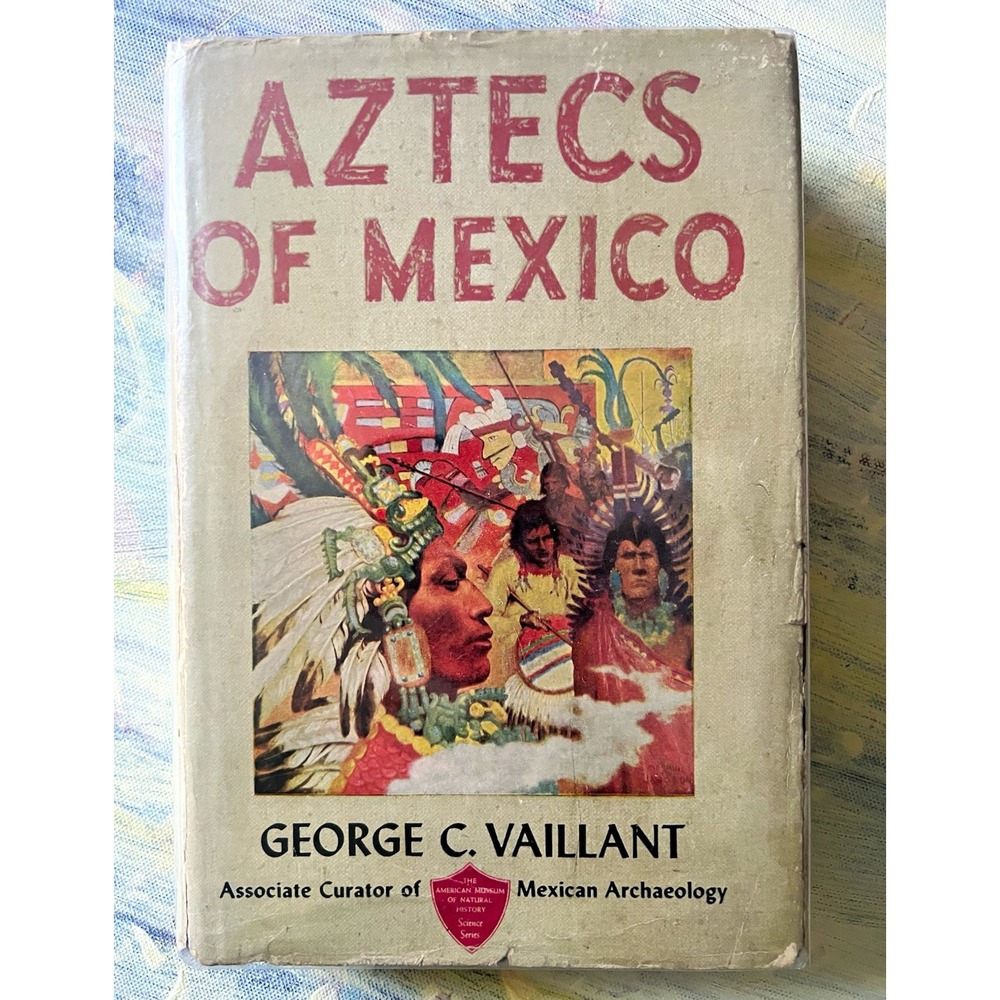 Aztecs of Mexico George C Vaillant 1941 Hardcover w Original Dust Jacket